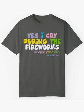 NEW! YES I CRY DURING THE FIREWORKS HAPPILY EVER AFTER DISNEY TEE T-SHIRT SMALL
